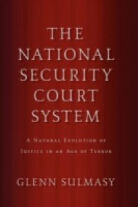 National Security Court System: A Natural Evolution of Justice in an Age of Terror