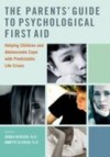 Parents Guide to Psychological First Aid: Helping Children and Adolescents Cope with Predictable Life Crises