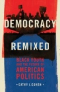 Democracy Remixed: Black Youth and the Future of American Politics