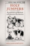 Holy Jumpers: Evangelicals and Radicals in Progressive Era America