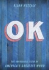 OK: The Improbable Story of America's Greatest Word