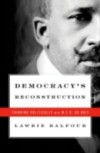 Democracys Reconstruction: Thinking Politically with W.E.B. Du Bois