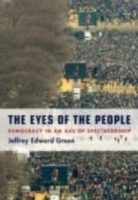 Eyes of the People: Democracy in an Age of Spectatorship