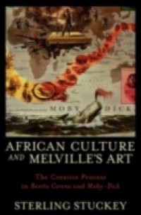 African Culture and Melvilles Art: The Creative Process in Benito Cereno and Moby-Dick