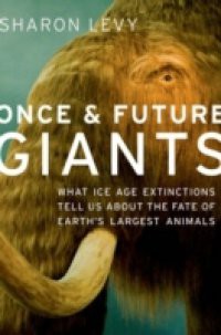 Once and Future Giants: What Ice Age Extinctions Tell Us About the Fate of Earth's Largest Animals