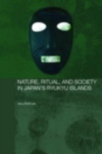 Nature, Ritual, and Society in Japan's Ryukyu Islands