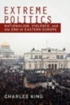 Extreme Politics: Nationalism, Violence, and the End of Eastern Europe