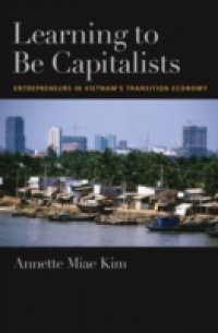 Learning to be Capitalists: Entrepreneurs in Vietnams Transition Economy