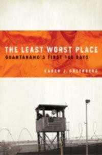 Least Worst Place: Guantanamos First 100 Days