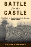 Battle for the Castle: The Myth of Czechoslovakia in Europe, 1914-1948