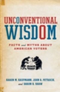 Unconventional Wisdom: Facts and Myths About American Voters