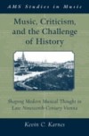 Music, Criticism, and the Challenge of History: Shaping Modern Musical Thought in Late Nineteenth Century Vienna