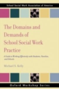 Domains and Demands of School Social Work Practice: A Guide to Working Effectively with Students, Families and Schools