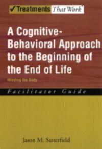 Cognitive-Behavioral Approach to the Beginning of the End of Life, Minding the Body: Facilitator Guide