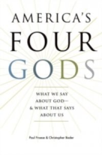 Americas Four Gods: What We Say about God–and What That Says about Us