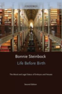 Life Before Birth: The Moral and Legal Status of Embryos and Fetuses, Second Edition