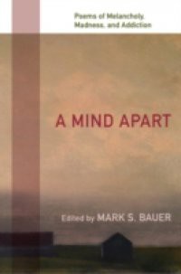 Mind Apart: Poems of Melancholy, Madness, and Addiction