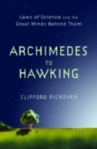 Archimedes to Hawking: Laws of Science and the Great Minds Behind Them