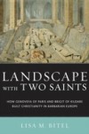 Landscape with Two Saints: How Genovefa of Paris and Brigit of Kildare Built Christianity in Barbarian Europe
