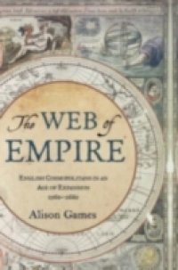 Web of Empire: English Cosmopolitans in an Age of Expansion, 1560-1660