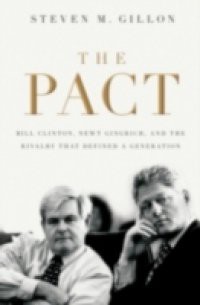 Pact: Bill Clinton, Newt Gingrich, and the Rivalry that Defined a Generation