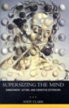 Supersizing the Mind: Embodiment, Action, and Cognitive Extension