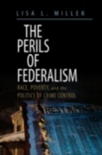 Perils of Federalism: Race, Poverty, and the Politics of Crime Control
