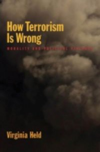 How Terrorism Is Wrong: Morality and Political Violence