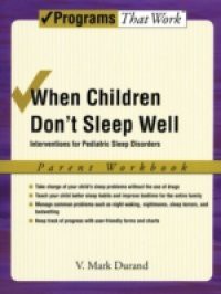 When Children Dont Sleep Well: Interventions for Pediatric Sleep Disorders Parent Workbook