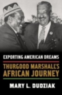 Exporting American Dreams: Thurgood Marshalls African Journey