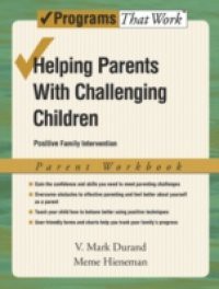 Helping Parents with Challenging Children Positive Family Intervention Parent Workbook