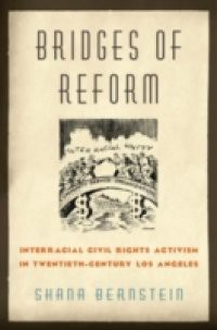 Bridges of Reform: Interracial Civil Rights Activism in Twentieth-Century Los Angeles