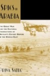 Spies in Arabia: The Great War and the Cultural Foundations of Britain's Covert Empire in the Middle East