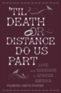 Til Death Or Distance Do Us Part: Love and Marriage in African America