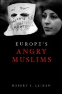 Europe's Angry Muslims: The Revolt of The Second Generation