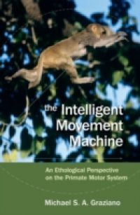 Intelligent Movement Machine: An Ethological Perspective on the Primate Motor System
