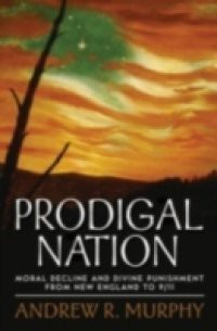 Prodigal Nation: Moral Decline and Divine Punishment from New England to 9/11