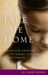 Take Me Home: Protecting Americas Vulnerable Children and Families