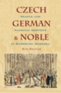 Czech, German, and Noble: Status and National Identity in Habsburg Bohemia