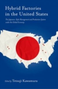 Hybrid Factories in the United States: The Japanese-Style Management and Production System under the Global Economy