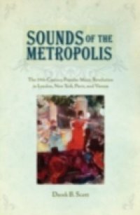 Sounds of the Metropolis: The 19th Century Popular Music Revolution in London, New York, Paris and Vienna