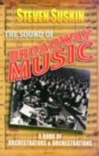 Sound of Broadway Music: A Book of Orchestrators and Orchestrations