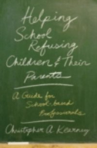 Helping School Refusing Children and Their Parents: A Guide for School-based Professionals