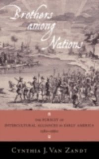 Brothers Among Nations: The Pursuit of Intercultural Alliances in Early America, 1580-1660