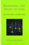 Renewing the Stuff of Life: Stem Cells, Ethics, and Public Policy