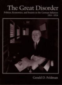 Great Disorder: Politics, Economics, and Society in the German Inflation, 1914-1924