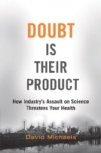 Doubt is Their Product: How Industrys Assault on Science Threatens Your Health