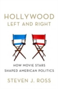 Hollywood Left and Right: How Movie Stars Shaped American Politics