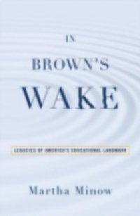 In Brown's Wake: Legacies of America's Educational Landmark