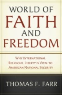 World of Faith and Freedom: Why International Religious Liberty Is Vital to American National Security